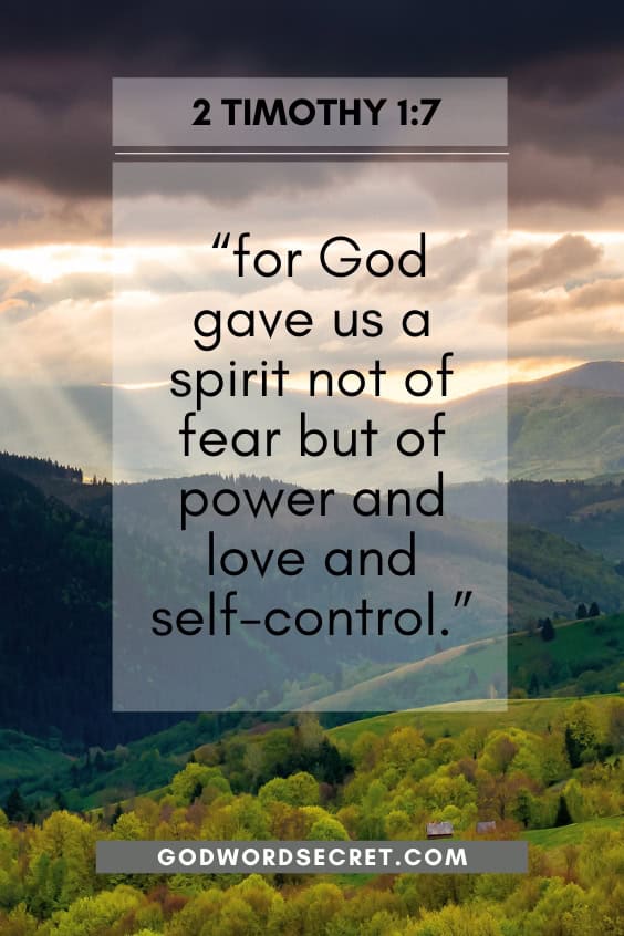 for God gave us a spirit not of fear but of power and love and self-control