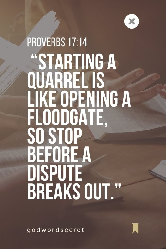 Starting a quarrel is like opening a floodgate, so stop before a dispute breaks out