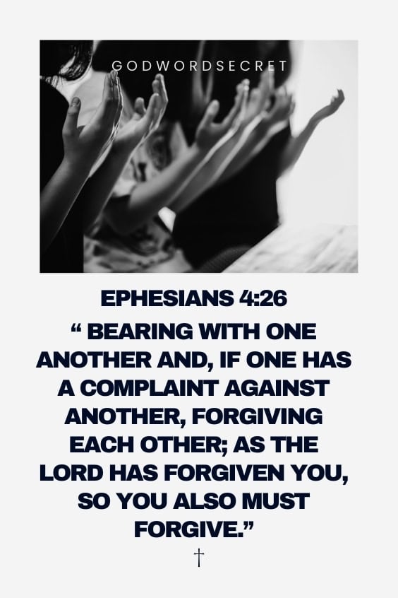 bearing with one another and, if one has a complaint against another, forgiving each other; as the Lord has forgiven you, so you also must forgive., 