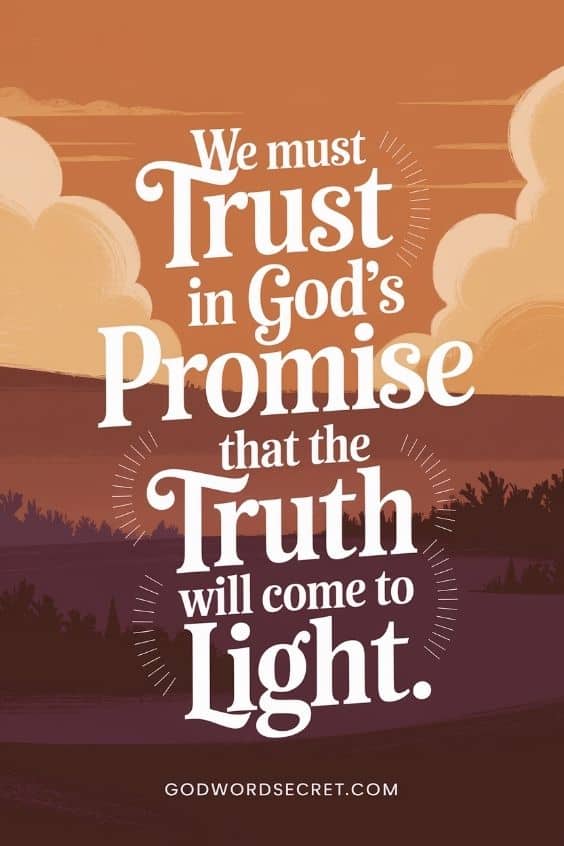 We must trust in God's promise that the truth will come to light 