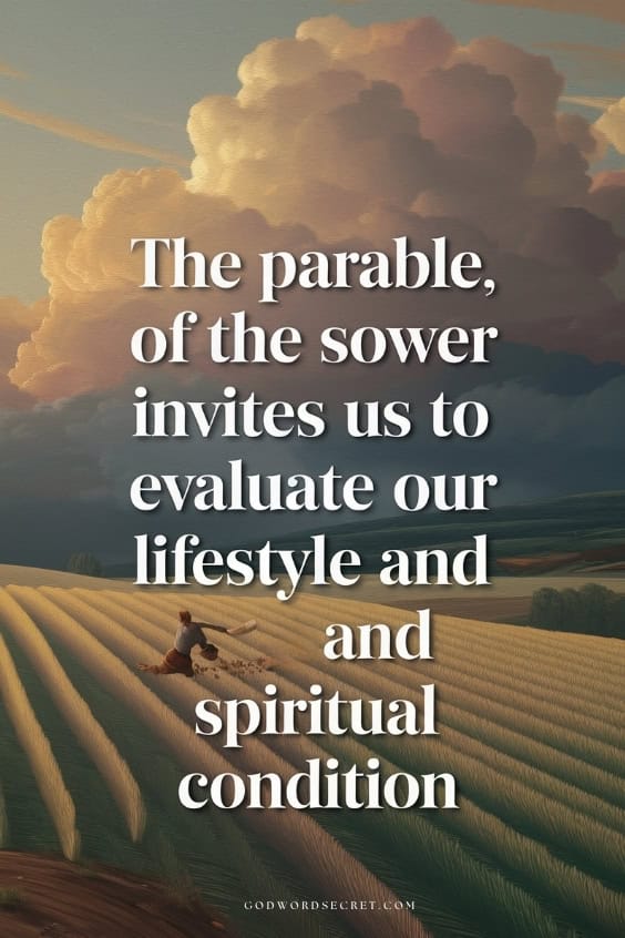 The Parable of the Sower invites us to evaluate our lifestyle and spiritual condition. 