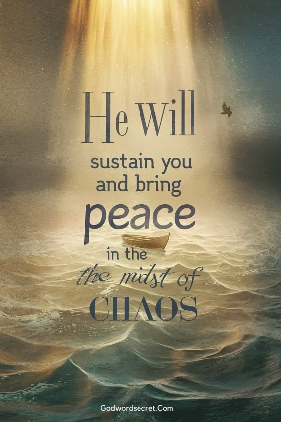 He will sustain you and bring peace in the midst of chaos