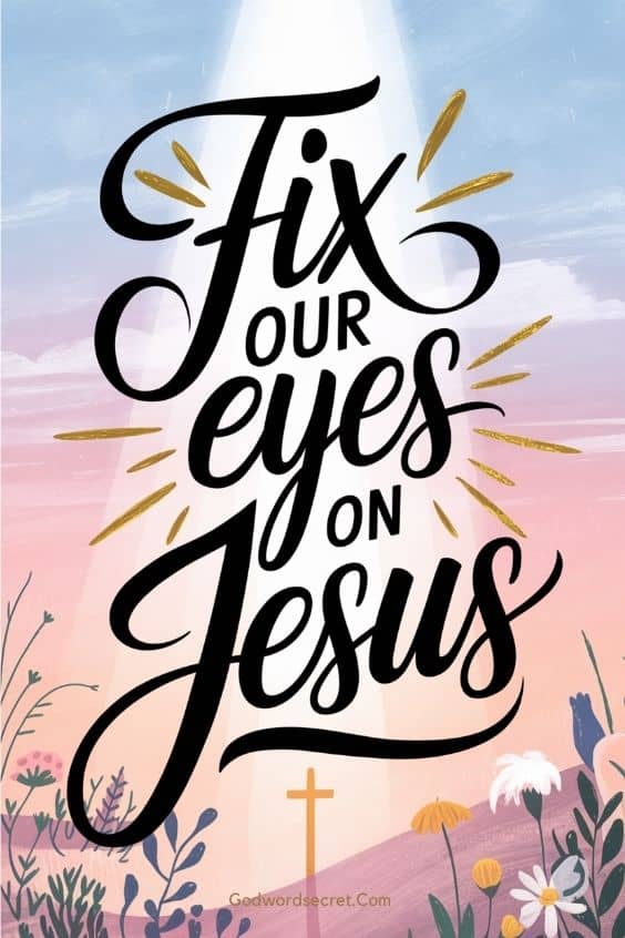 When Our Eyes Are Fixed on Jesus